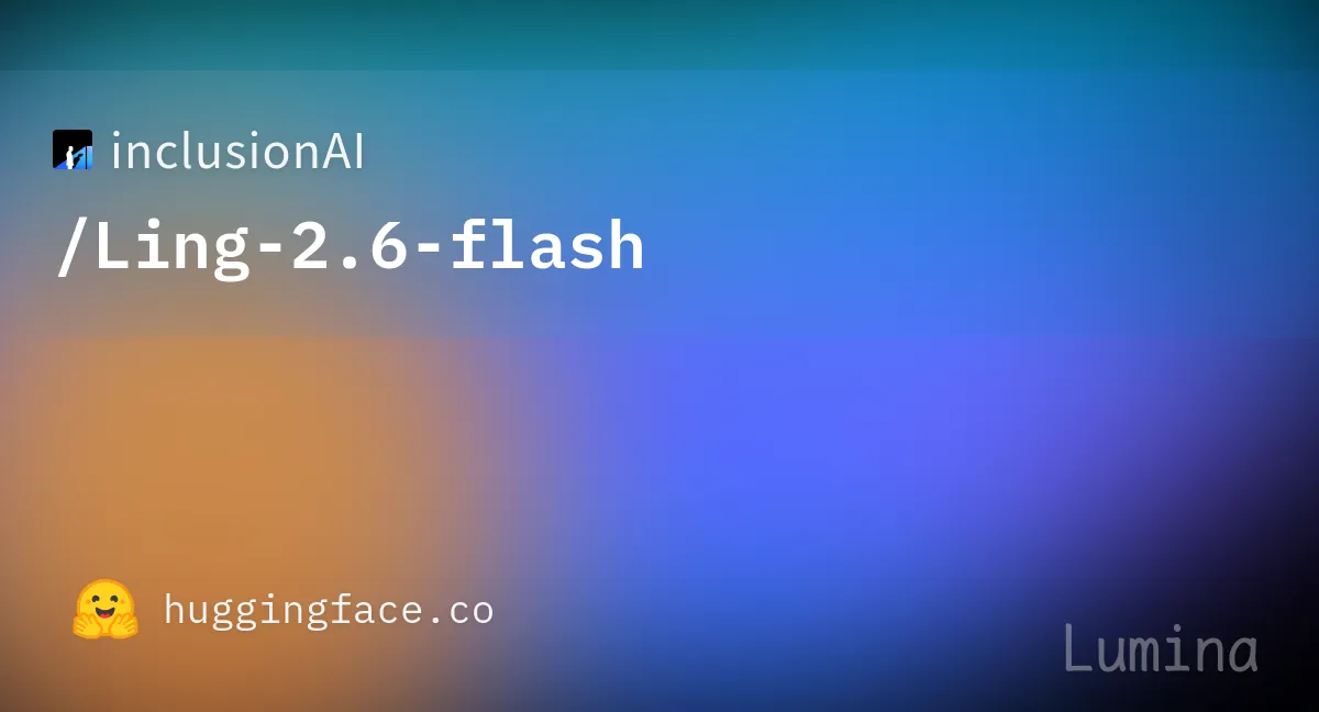 Ling-2.6-flash：响应更快，执行更强，Token 效率更高